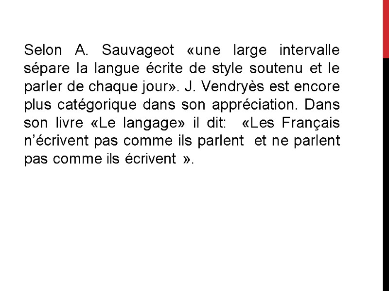 Selon A. Sauvageot «une large intervalle sépare la langue écrite de style soutenu et